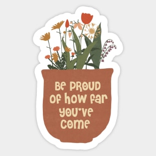 Be Proud Of How Far You Have Come Sticker